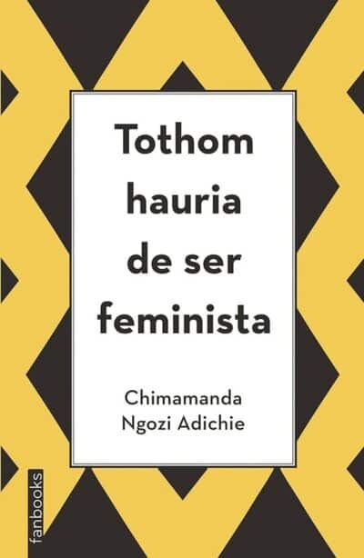 TOTHOM HAURIA DE SER FEMINISTA (CAT)