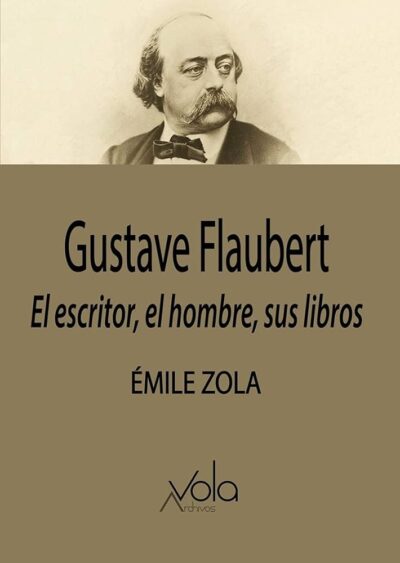 Gustave Flaubert. El escritor, el hombre, sus libros