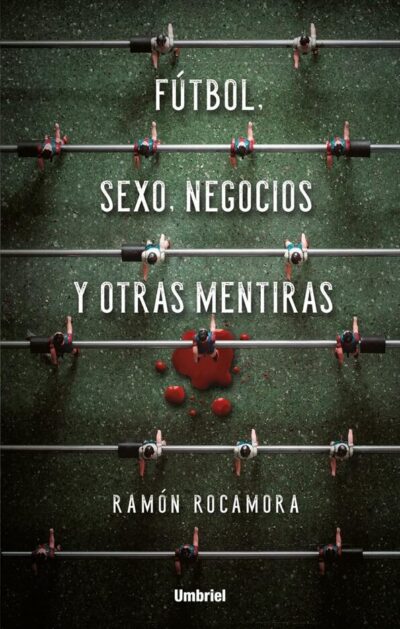 Fútbol, Sexo, Negocios y Otras Mentiras